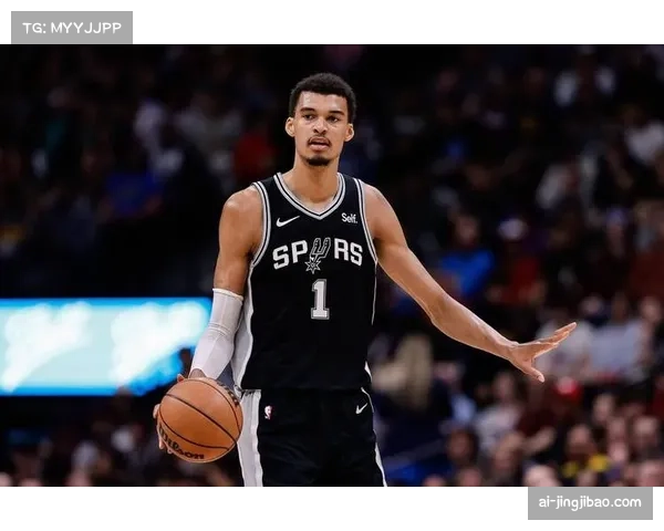 文班亚马持球进攻能力持续进化 马刺防守效率跃居联盟第三